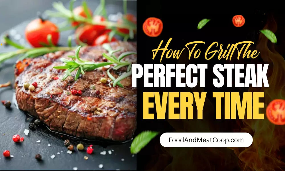How to Grill the Perfect Steak Every Time