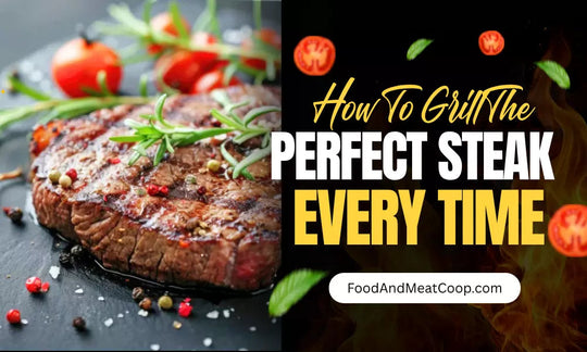 How to Grill the Perfect Steak Every Time